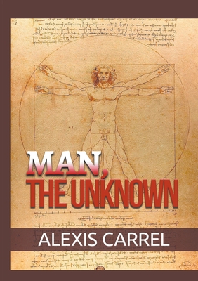 Man, the Unknown - Carrel, Alexis, and de Angelis, David (Translated by)