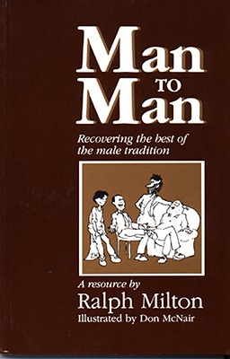 Man to Man: Recovering the Best of the Male Tradition - Milton, Ralph
