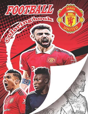 Man United Football Team Coloring Book: A soccer coloring book for all you soccer fans, for Adults and Kids - Books, Football Coloring