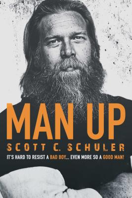 Man Up: It's Hard to Resist a Bad Boy . . . Even More So a Good Man! - Schuler, Scott C