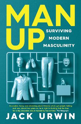 Man Up: Surviving Modern Masculinity - Urwin, Jack