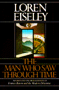 Man Who Saw Through Time - Eiseley, Loren