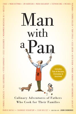 Man with a Pan: Culinary Adventures of Fathers Who Cook for Their Families - Donohue, John