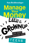 Manage Your Money Like a Grownup: The best money advice for Teens