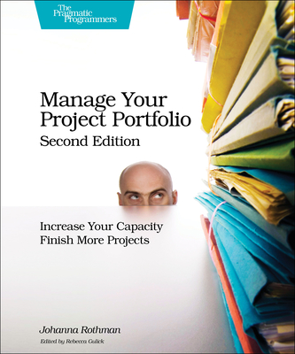 Manage Your Project Portfolio: Increase Your Capacity and Finish More Projects - Rothman