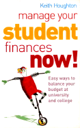 Manage Your Student Finances Now!: Easy Ways to Balance Your Budget at University and College
