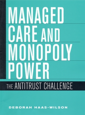 Managed Care and Monopoly Power - Haas-Wilson, Deborah