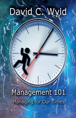 Management 101: Managing for Our Times - Wyld, David C