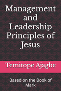 Management and Leadership Principles of Jesus: Based on the Book of Mark