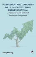 Management and Leadership Skills that Affect Small Business Survival: A Resource Guide for Small Businesses Everywhere
