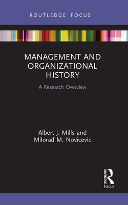 Management and Organizational History: A Research Overview - Mills, Albert J, and Novicevic, Milorad M