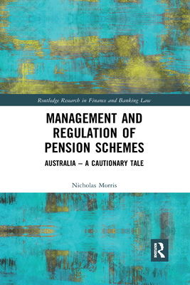 Management and Regulation of Pension Schemes: Australia a Cautionary Tale - Morris, Nicholas