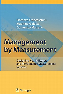 Management by Measurement: Designing Key Indicators and Performance Measurement Systems - Franceschini, Fiorenzo, and Galetto, Maurizio, and Maisano, Domenico