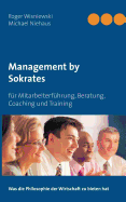 Management by Sokrates: f?r Mitarbeiterf?hrung, Beratung, Coaching und Training