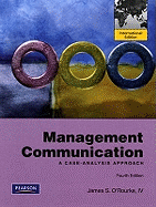 Management Communication: A Case-Analysis Approach: International Edition - O'Rourke, James S