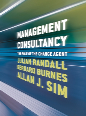 Management Consultancy: The Role of the Change Agent - Randall, Julian, and Burnes, Bernard, and Sim, Allan J
