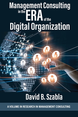 Management Consulting in the Era of the Digital Organization - Szabla, David B (Editor)