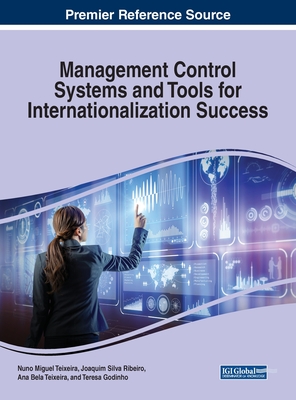 Management Control Systems and Tools for Internationalization Success - Teixeira, Nuno Miguel, and Ribeiro, Joaquim Silva, and Teixeira, Ana Bela