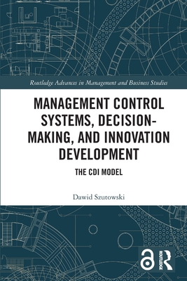 Management Control Systems, Decision-Making, and Innovation Development: The CDI Model - Szutowski, Dawid