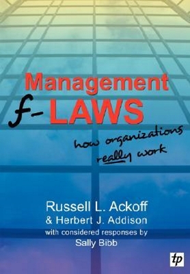 Management F-Laws - Ackoff, Russell Lincoln, and Addison, Herbert J, and Bibb, Sally