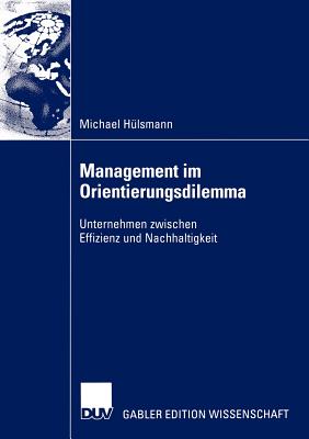 Management Im Orientierungsdilemma: Unternehmen Zwischen Effizienz Und Nachhaltigkeit - H?lsmann, Michael