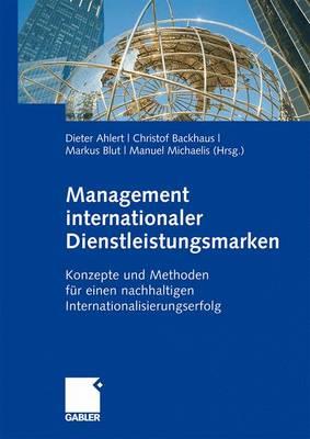 Management Internationaler Dienstleistungsmarken: Konzepte Und Methoden Fur Einen Nachhaltigen Internationalisierungserfolg - Ahlert, Dieter (Editor), and Backhaus, Christof (Editor), and Blut, Markus (Editor)
