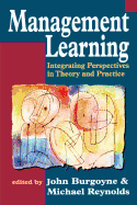 Management Learning: Integrating Perspectives in Theory and Practice