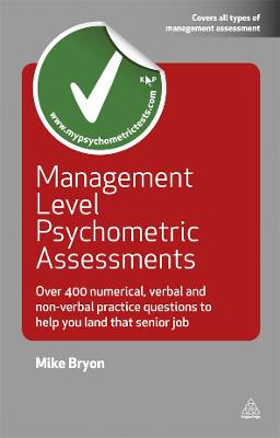 Management Level Psychometric Assessments: Over 400 Numerical, Verbal and Non-verbal Practice Questions to Help You Land That Senior Job - Bryon, Mike