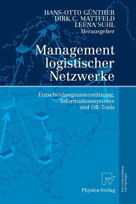 Management Logistischer Netzwerke: Entscheidungsunterstutzung, Informationssysteme Und Or-Tools - G?nther, Hans-Otto (Editor), and Mattfeld, Dirk C (Editor), and Suhl, Leena (Editor)