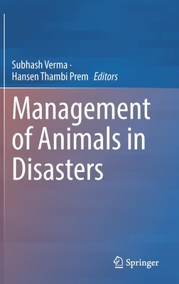 Management of Animals in Disasters - Verma, Subhash (Editor), and Prem, Hansen Thambi (Editor)