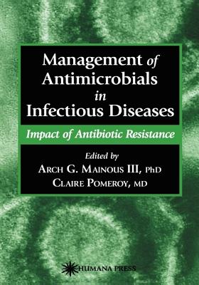 Management of Antimicrobials in Infectious Diseases - Mainous, Arch G, Ph.D. (Editor), and Pomeroy, Claire, Dr., M.D. (Editor)