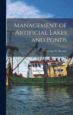 Management of Artificial Lakes and Ponds - Bennett, George W 1908-