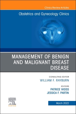 Management of Benign and Malignant Breast Disease, An Issue of Obstetrics and Gynecology Clinics - Weiss, Patrice M, MD (Editor), and Partin, Jessica F. (Editor)