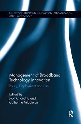Management of Broadband Technology and Innovation: Policy, Deployment, and Use - Choudrie, Jyoti, and Middleton, Catherine