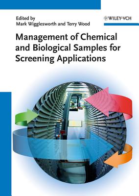 Management of Chemical and Biological Samples for Screening Applications - Wigglesworth, Mark (Editor), and Wood, Terry (Editor)