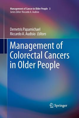 Management of Colorectal Cancers in Older People - Papamichael, Demetris (Editor), and Audisio, Riccardo A. (Editor)