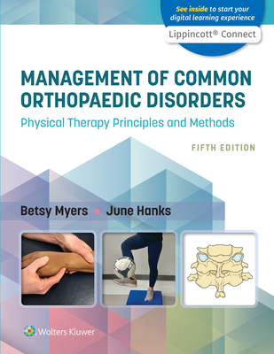 Management of Common Orthopaedic Disorders: Physical Therapy Principles and Methods - Myers, Betsy, and Hanks, June