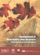 Management of Dead Bodies After Disasters: A Field Manual for First Responders