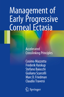 Management of Early Progressive Corneal Ectasia: Accelerated Crosslinking Principles - Mazzotta, Cosimo, and Raiskup, Frederik, and Baiocchi, Stefano