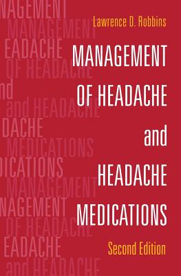 Management of Headache and Headache Medications - Robbins, Lawrence D, and Goldstein, J (Foreword by)