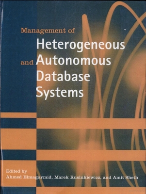 Management of Heterogeneous and Autonomous Database Systems - Elmagarmid, Ahmed K (Editor), and Rusinkiewicz, Marek (Editor), and Sheth, Amit (Editor)