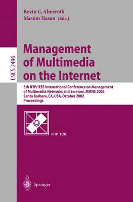 Management of Multimedia on the Internet: 5th Ifip/IEEE International Conference on Management of Multimedia Networks and Services, Mmns 2002, Santa Barbara, Ca, Usa, October 6-9, 2002. Proceedings - Almeroth, Kevin C (Editor), and Hasan, Masum Z (Editor)