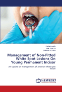 Management of Non-Pitted White Spot Lesions On Young Permanent Incisor