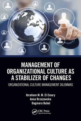 Management of Organizational Culture as a Stabilizer of Changes: Organizational Culture Management Dilemmas - El Emary, Ibrahiem M M, and Brzozowska, Anna, and Bubel, Dagmara