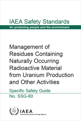 Management of Residues Containing Naturally Occurring Radioactive Material from Uranium Production and Other Activities - International Atomic Energy Agency