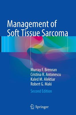 Management of Soft Tissue Sarcoma - Brennan, Murray F, and Antonescu, Cristina R, and Alektiar, Kaled M