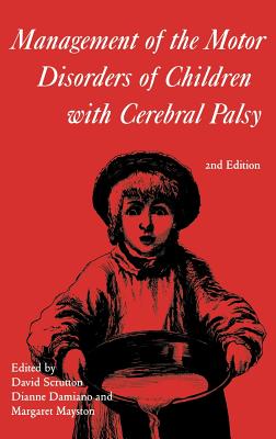 Management of the Motor Disorders of Children with Cerebral Palsy - Scrutton, David, and Damiano, Diane, and Mayston, Margaret