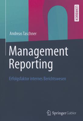 Management Reporting: Erfolgsfaktor Internes Berichtswesen - Taschner, Andreas