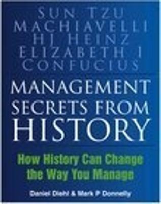 Management Secrets from History: Historical Wisdom for Modern Business - Diehl, Daniel, and Donnelly, Mark P