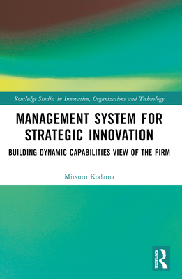 Management System for Strategic Innovation: Building Dynamic Capabilities View of the Firm - Kodama, Mitsuru